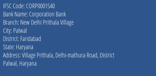 Corporation Bank New Delhi Prithala Village Branch Faridabad IFSC Code CORP0001540