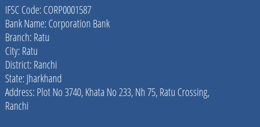 Corporation Bank Ratu Branch Ranchi IFSC Code CORP0001587