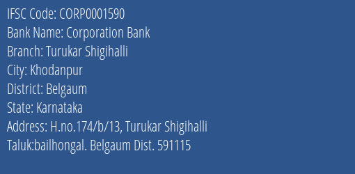 Corporation Bank Turukar Shigihalli Branch Belgaum IFSC Code CORP0001590