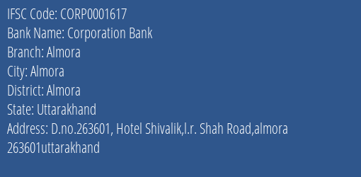 Corporation Bank Almora Branch Almora IFSC Code CORP0001617