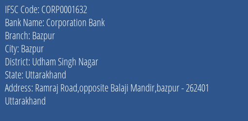 Corporation Bank Bazpur Branch Udham Singh Nagar IFSC Code CORP0001632