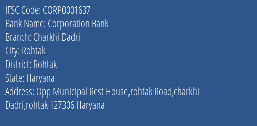 Corporation Bank Charkhi Dadri Branch Rohtak IFSC Code CORP0001637