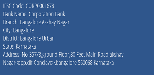 Corporation Bank Bangalore Akshay Nagar Branch Bangalore Urban IFSC Code CORP0001678
