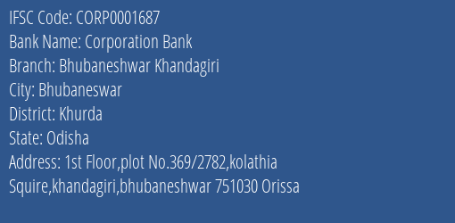 Corporation Bank Bhubaneshwar Khandagiri Branch Khurda IFSC Code CORP0001687