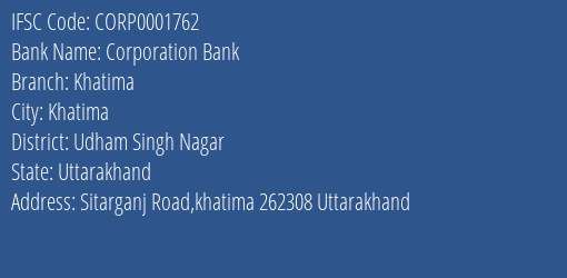 Corporation Bank Khatima Branch Udham Singh Nagar IFSC Code CORP0001762
