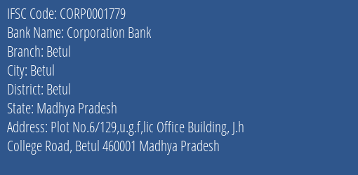 Corporation Bank Betul Branch Betul IFSC Code CORP0001779