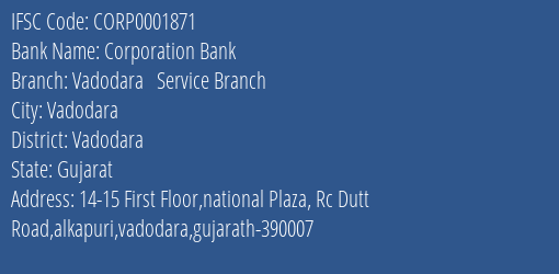 Corporation Bank Vadodara Service Branch Branch Vadodara IFSC Code CORP0001871