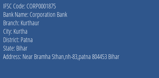 Corporation Bank Kurthaur Branch Patna IFSC Code CORP0001875