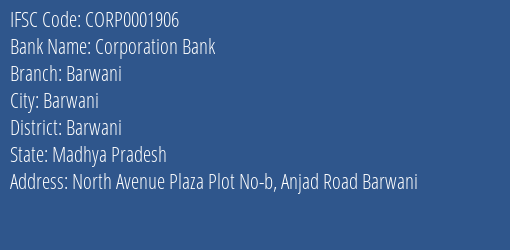 Corporation Bank Barwani Branch Barwani IFSC Code CORP0001906