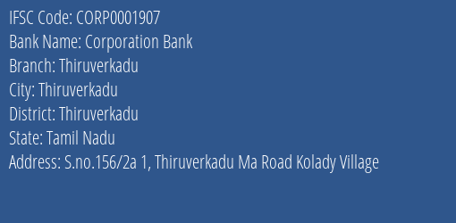 Corporation Bank Thiruverkadu Branch Thiruverkadu IFSC Code CORP0001907