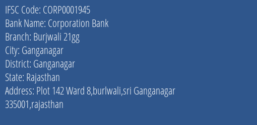 Corporation Bank Burjwali 21gg Branch Ganganagar IFSC Code CORP0001945