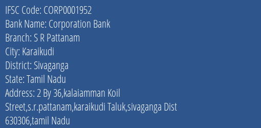 Corporation Bank S R Pattanam Branch Sivaganga IFSC Code CORP0001952