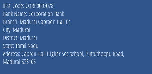 Corporation Bank Madurai Capraon Hall Ec Branch Madurai IFSC Code CORP0002078