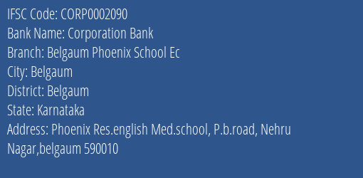 Corporation Bank Belgaum Phoenix School Ec Branch Belgaum IFSC Code CORP0002090