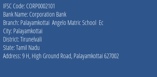 Corporation Bank Palayamkottai Angelo Matric School Ec Branch Tirunelvali IFSC Code CORP0002101