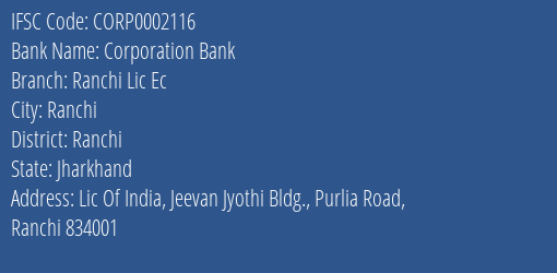 Corporation Bank Ranchi Lic Ec Branch Ranchi IFSC Code CORP0002116