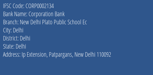 Corporation Bank New Delhi Plato Public School Ec Branch Delhi IFSC Code CORP0002134