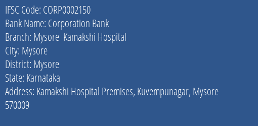 Corporation Bank Mysore Kamakshi Hospital Branch Mysore IFSC Code CORP0002150