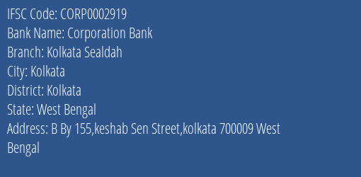 Corporation Bank Kolkata Sealdah Branch Kolkata IFSC Code CORP0002919