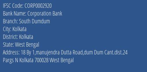 Corporation Bank South Dumdum Branch Kolkata IFSC Code CORP0002920