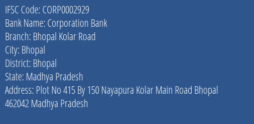 Corporation Bank Bhopal Kolar Road Branch Bhopal IFSC Code CORP0002929