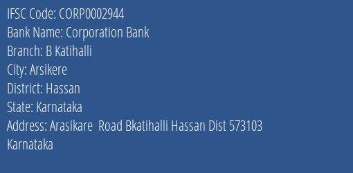 Corporation Bank B Katihalli Branch Hassan IFSC Code CORP0002944
