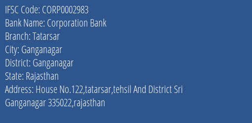 Corporation Bank Tatarsar Branch Ganganagar IFSC Code CORP0002983
