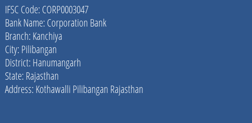 Corporation Bank Kanchiya Branch Hanumangarh IFSC Code CORP0003047