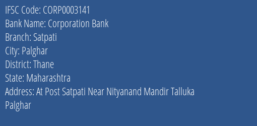 Corporation Bank Satpati Branch Thane IFSC Code CORP0003141