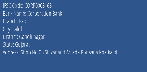 Corporation Bank Kalol Branch Gandhinagar IFSC Code CORP0003163