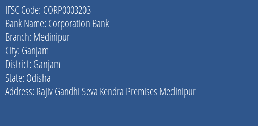 Corporation Bank Medinipur Branch Ganjam IFSC Code CORP0003203