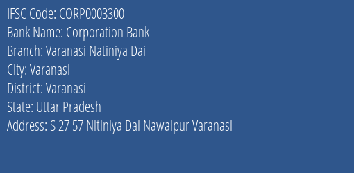 Corporation Bank Varanasi Natiniya Dai Branch Varanasi IFSC Code CORP0003300