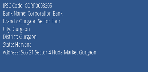 Corporation Bank Gurgaon Sector Four Branch Gurgaon IFSC Code CORP0003305