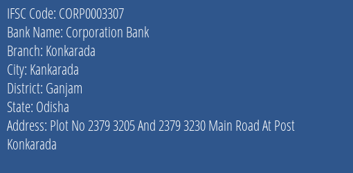 Corporation Bank Konkarada Branch Ganjam IFSC Code CORP0003307