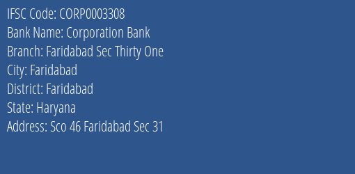 Corporation Bank Faridabad Sec Thirty One Branch Faridabad IFSC Code CORP0003308