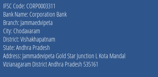 Corporation Bank Jammaedvipeta Branch Vishakhapatnam IFSC Code CORP0003311