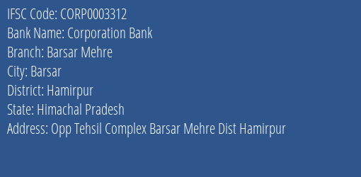 Corporation Bank Barsar Mehre Branch Hamirpur IFSC Code CORP0003312