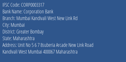 Corporation Bank Mumbai Kandivali West New Link Rd Branch Greater Bombay IFSC Code CORP0003317