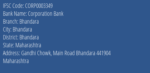 Corporation Bank Bhandara Branch Bhandara IFSC Code CORP0003349