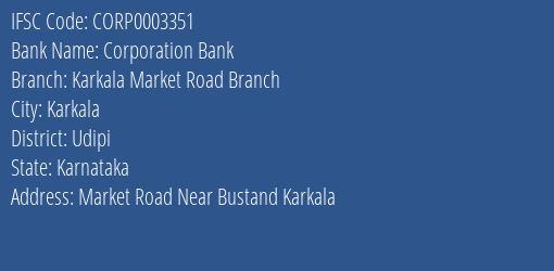 Corporation Bank Karkala Market Road Branch Branch Udipi IFSC Code CORP0003351