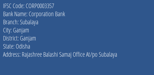 Corporation Bank Subalaya Branch Ganjam IFSC Code CORP0003357