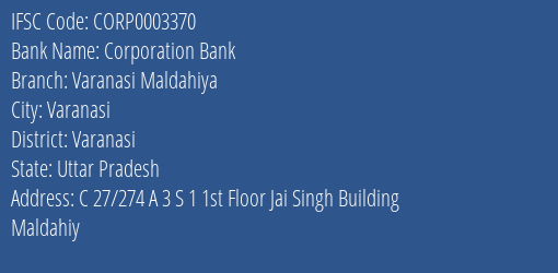 Corporation Bank Varanasi Maldahiya Branch Varanasi IFSC Code CORP0003370