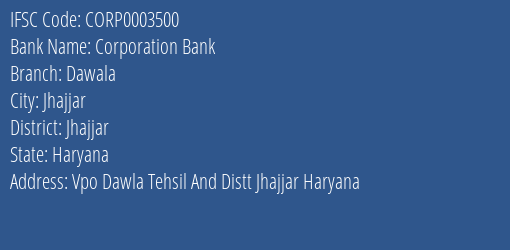 Corporation Bank Dawala Branch Jhajjar IFSC Code CORP0003500