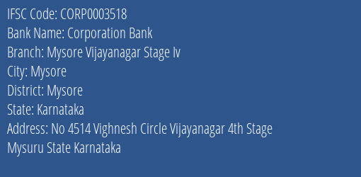 Corporation Bank Mysore Vijayanagar Stage Iv Branch Mysore IFSC Code CORP0003518