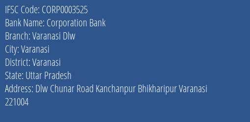 Corporation Bank Varanasi Dlw Branch Varanasi IFSC Code CORP0003525