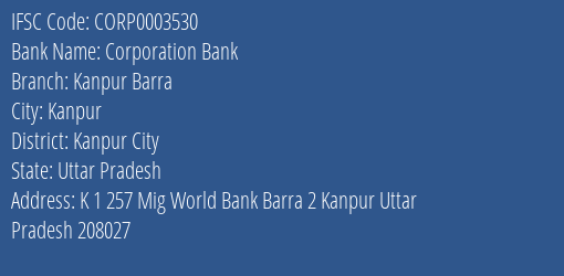 Corporation Bank Kanpur Barra Branch Kanpur City IFSC Code CORP0003530