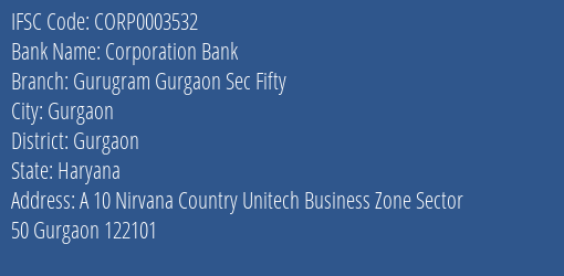 Corporation Bank Gurugram Gurgaon Sec Fifty Branch Gurgaon IFSC Code CORP0003532