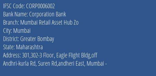 Corporation Bank Mumbai Retail Asset Hub Zo Branch Greater Bombay IFSC Code CORP0006002