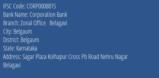 Corporation Bank Zonal Office Belagavi Branch Belgaum IFSC Code CORP0008815