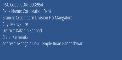 Corporation Bank Credit Card Division Ho Mangalore Branch Dakshin Kannad IFSC Code CORP0008954